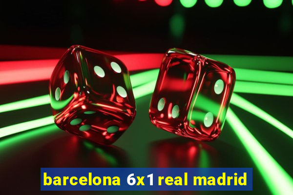 barcelona 6x1 real madrid